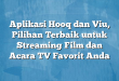 Aplikasi Hooq dan Viu, Pilihan Terbaik untuk Streaming Film dan Acara TV Favorit Anda