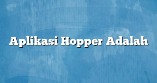 Aplikasi Hopper Adalah