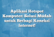 Aplikasi Hotspot Komputer: Solusi Mudah untuk Berbagi Koneksi Internet!