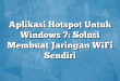 Aplikasi Hotspot Untuk Windows 7: Solusi Membuat Jaringan WiFi Sendiri