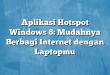 Aplikasi Hotspot Windows 8: Mudahnya Berbagi Internet dengan Laptopmu