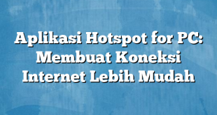 Aplikasi Hotspot for PC: Membuat Koneksi Internet Lebih Mudah