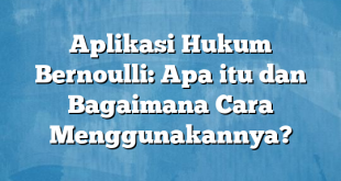 Aplikasi Hukum Bernoulli: Apa itu dan Bagaimana Cara Menggunakannya?