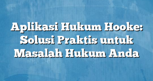 Aplikasi Hukum Hooke: Solusi Praktis untuk Masalah Hukum Anda