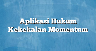 Aplikasi Hukum Kekekalan Momentum