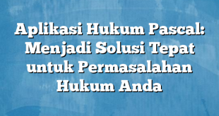 Aplikasi Hukum Pascal: Menjadi Solusi Tepat untuk Permasalahan Hukum Anda