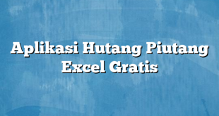 Aplikasi Hutang Piutang Excel Gratis