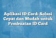 Aplikasi ID Card: Solusi Cepat dan Mudah untuk Pembuatan ID Card