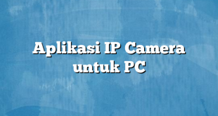 Aplikasi IP Camera untuk PC