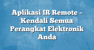 Aplikasi IR Remote – Kendali Semua Perangkat Elektronik Anda