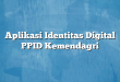Aplikasi Identitas Digital PPID Kemendagri