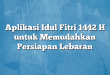 Aplikasi Idul Fitri 1442 H untuk Memudahkan Persiapan Lebaran