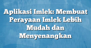 Aplikasi Imlek: Membuat Perayaan Imlek Lebih Mudah dan Menyenangkan