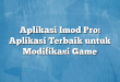 Aplikasi Imod Pro: Aplikasi Terbaik untuk Modifikasi Game
