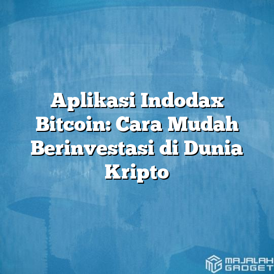 Aplikasi Indodax Bitcoin: Cara Mudah Berinvestasi Di Dunia Kripto ...