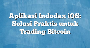 Aplikasi Indodax iOS: Solusi Praktis untuk Trading Bitcoin