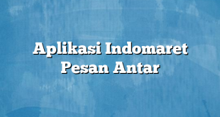 Aplikasi Indomaret Pesan Antar