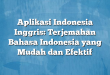 Aplikasi Indonesia Inggris: Terjemahan Bahasa Indonesia yang Mudah dan Efektif
