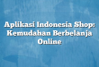 Aplikasi Indonesia Shop: Kemudahan Berbelanja Online