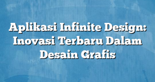 Aplikasi Infinite Design: Inovasi Terbaru Dalam Desain Grafis