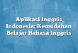 Aplikasi Inggris Indonesia: Kemudahan Belajar Bahasa Inggris