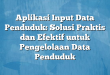Aplikasi Input Data Penduduk: Solusi Praktis dan Efektif untuk Pengelolaan Data Penduduk