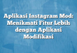 Aplikasi Instagram Mod: Menikmati Fitur Lebih dengan Aplikasi Modifikasi