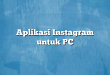 Aplikasi Instagram untuk PC