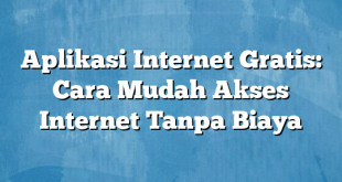 Aplikasi Internet Gratis: Cara Mudah Akses Internet Tanpa Biaya