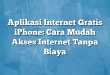Aplikasi Internet Gratis iPhone: Cara Mudah Akses Internet Tanpa Biaya