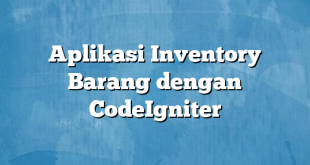 Aplikasi Inventory Barang dengan CodeIgniter