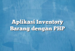 Aplikasi Inventory Barang dengan PHP