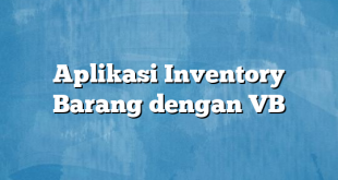 Aplikasi Inventory Barang dengan VB