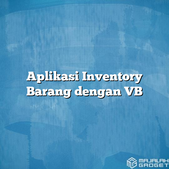 Aplikasi Inventory Barang Dengan Vb Majalah Gadget 8172