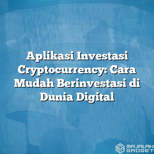 Aplikasi Investasi Cryptocurrency: Cara Mudah Berinvestasi Di Dunia ...