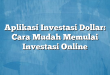 Aplikasi Investasi Dollar: Cara Mudah Memulai Investasi Online