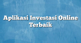 Aplikasi Investasi Online Terbaik