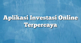 Aplikasi Investasi Online Terpercaya