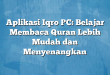 Aplikasi Iqro PC: Belajar Membaca Quran Lebih Mudah dan Menyenangkan