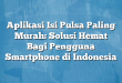 Aplikasi Isi Pulsa Paling Murah: Solusi Hemat Bagi Pengguna Smartphone di Indonesia