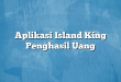 Aplikasi Island King Penghasil Uang