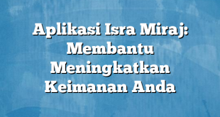 Aplikasi Isra Miraj: Membantu Meningkatkan Keimanan Anda