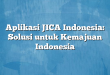 Aplikasi JICA Indonesia: Solusi untuk Kemajuan Indonesia