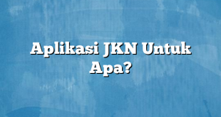 Aplikasi JKN Untuk Apa?