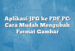Aplikasi JPG ke PDF PC: Cara Mudah Mengubah Format Gambar