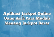 Aplikasi Jackpot Online Uang Asli: Cara Mudah Menang Jackpot Besar