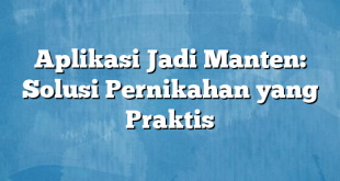 Aplikasi Jadi Manten: Solusi Pernikahan yang Praktis