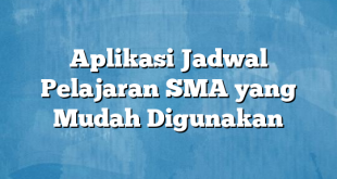 Aplikasi Jadwal Pelajaran SMA yang Mudah Digunakan