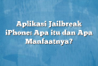 Aplikasi Jailbreak iPhone: Apa itu dan Apa Manfaatnya?
