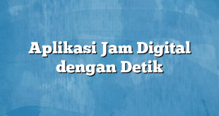 Aplikasi Jam Digital dengan Detik